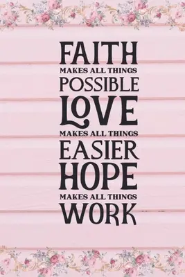 Der Glaube macht alles möglich Die Liebe macht alles leichter Die Hoffnung macht alles möglich - Faith Makes All Things Possible Love Makes All Things Easier Hope Makes All Things Work