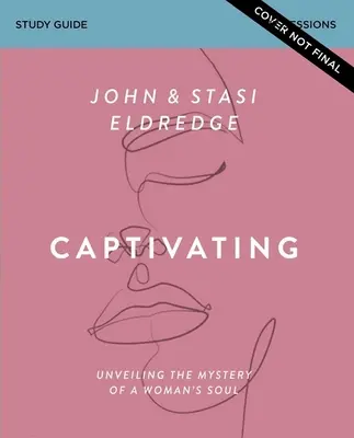 Fesselndes Studienhandbuch, aktualisierte Ausgabe: Das Geheimnis der Seele einer Frau lüften - Captivating Study Guide, Updated Edition: Unveiling the Mystery of a Woman's Soul
