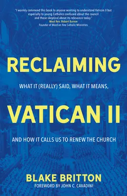 Das Zweite Vatikanum zurückgewinnen: Was es (wirklich) gesagt hat, was es bedeutet und wie es uns zur Erneuerung der Kirche aufruft - Reclaiming Vatican II: What It (Really) Said, What It Means, and How It Calls Us to Renew the Church