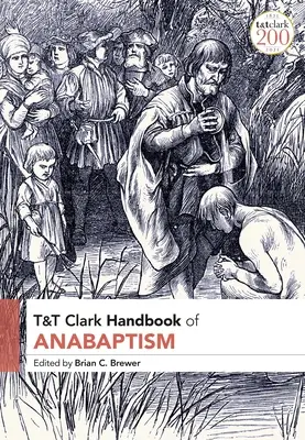 T&T Clark Handbook of Anabaptism (Handbuch des Täufertums) - T&T Clark Handbook of Anabaptism