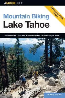 Mountain Biking Lake Tahoe: Ein Leitfaden für Lake Tahoe und Truckee's Greatest Off-Road Bicycle Rides, Erste Ausgabe - Mountain Biking Lake Tahoe: A Guide To Lake Tahoe And Truckee's Greatest Off-Road Bicycle Rides, First Edition