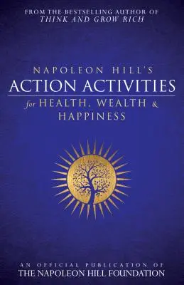 Napoleon Hill's Action Activities for Health, Wealth and Happiness: Eine offizielle Veröffentlichung der Napoleon-Hill-Stiftung - Napoleon Hill's Action Activities for Health, Wealth and Happiness: An Official Publication of the Napoleon Hill Foundation