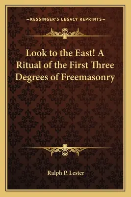 Schaut nach Osten! ein Ritual der ersten drei Grade der Freimaurerei - Look to the East! a Ritual of the First Three Degrees of Freemasonry