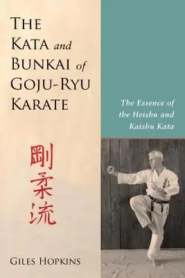 Die Kata und Bunkai des Goju-Ryu Karate: Die Essenz der Heishu- und Kaishu-Kata - The Kata and Bunkai of Goju-Ryu Karate: The Essence of the Heishu and Kaishu Kata