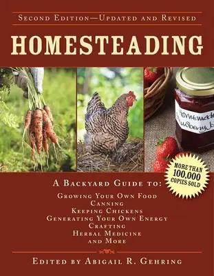 Selbstversorgung: Ein Leitfaden für den Anbau eigener Lebensmittel, Konserven, Hühnerhaltung, Energieerzeugung, Handwerk, Kräutermedizin - Homesteading: A Backyard Guide to Growing Your Own Food, Canning, Keeping Chickens, Generating Your Own Energy, Crafting, Herbal Med