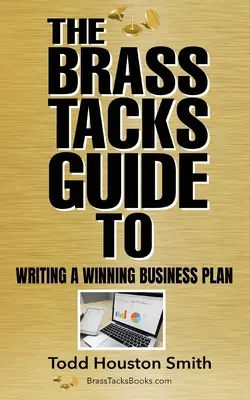 Der Brass Tacks Leitfaden zum Schreiben eines erfolgreichen Geschäftsplans - The Brass Tacks Guide to Writing a Winning Business Plan