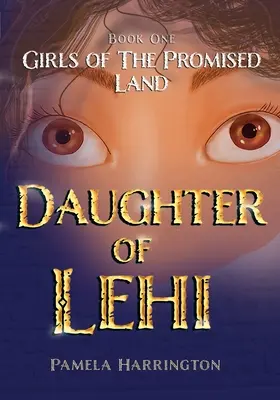 Mädchen aus dem Gelobten Land Buch Eins: Tochter von Lehi - Girls of the Promised Land Book One: Daughter of Lehi