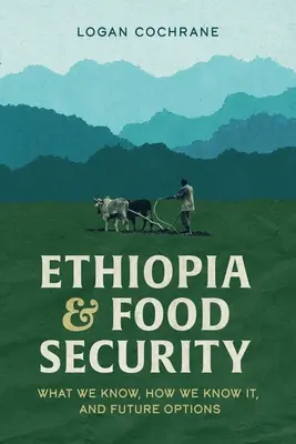 Äthiopien und Ernährungssicherheit: Was wir wissen, wie wir es wissen, und zukünftige Optionen - Ethiopia and Food Security: What We Know, How We Know It, and Future Options