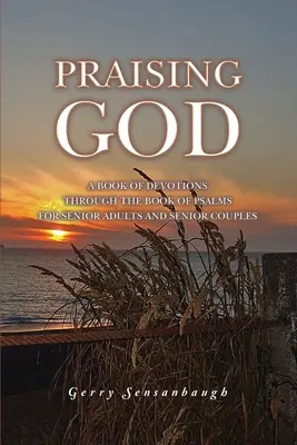 Gott loben: Ein Buch mit Andachten aus dem Buch der Psalmen für ältere Erwachsene und ältere Paare - Praising God: A Book of Devotions through the Book of Psalms for Senior Adults and Senior Couples