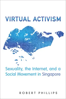 Virtueller Aktivismus: Sexualität, das Internet und eine soziale Bewegung in Singapur - Virtual Activism: Sexuality, the Internet, and a Social Movement in Singapore