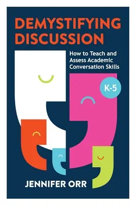 Entmystifizierung der Diskussion: Wie man akademische Konversationsfähigkeiten lehrt und bewertet, K-5 - Demystifying Discussion: How to Teach and Assess Academic Conversation Skills, K-5