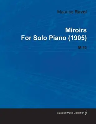 Miroirs von Maurice Ravel für Klavier solo (1905) M.43 - Miroirs by Maurice Ravel for Solo Piano (1905) M.43