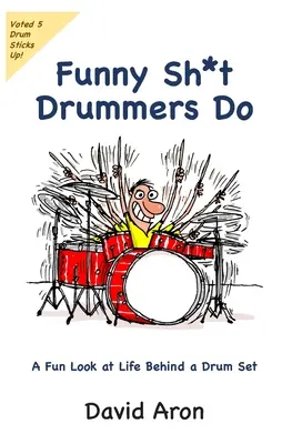 Lustige Dinge, die Schlagzeuger tun: Ein lustiger Blick auf das Leben hinter einem Schlagzeug - Funny Sh*t Drummers Do: A Fun Look at Life Behind a Drum Set