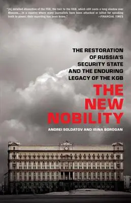 Der neue Adel: Die Wiederherstellung von Russlands Sicherheitsstaat und das bleibende Erbe des KGB - The New Nobility: The Restoration of Russia's Security State and the Enduring Legacy of the KGB