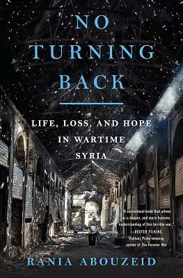 No Turning Back: Leben, Verlust und Hoffnung in Syrien zu Kriegszeiten - No Turning Back: Life, Loss, and Hope in Wartime Syria