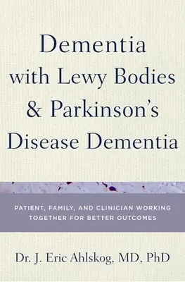 Demenz mit Lewy-Körperchen und Demenz der Parkinson-Krankheit: Patient, Familie und Arzt arbeiten gemeinsam für bessere Ergebnisse - Dementia with Lewy Bodies and Parkinson's Disease Dementia: Patient, Family, and Clinician Working Together for Better Outcomes