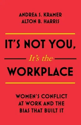 Es liegt nicht an dir, sondern an der Arbeitswelt: Frauenkonflikte am Arbeitsplatz und die Vorurteile, die sie verursachen - It's Not You It's the Workplace: Women's Conflict at Work and the Bias That Built It