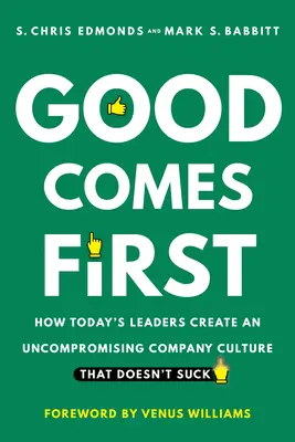 Das Gute kommt zuerst: Wie Führungskräfte von heute eine kompromisslose Unternehmenskultur schaffen, die nicht nervt - Good Comes First: How Today's Leaders Create an Uncompromising Company Culture That Doesn't Suck