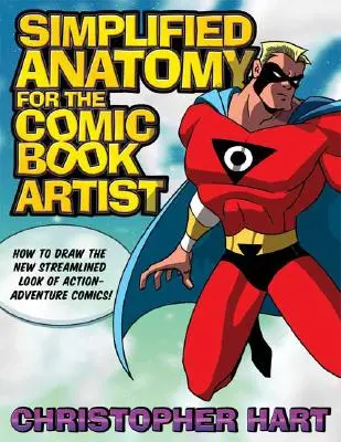 Vereinfachte Anatomie für Comiczeichner: Wie man den neuen stromlinienförmigen Look von Action-Adventure-Comics zeichnet! - Simplified Anatomy for the Comic Book Artist: How to Draw the New Streamlined Look of Action-Adventure Comics!