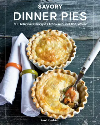 Pikante Torten: Mehr als 80 köstliche Rezepte aus aller Welt - Savory Dinner Pies: More Than 80 Delicious Recipes from Around the World