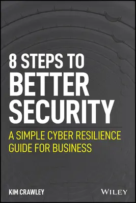 8 Schritte zu besserer Sicherheit: Ein einfacher Leitfaden zur Cyber-Resilienz für Unternehmen - 8 Steps to Better Security: A Simple Cyber Resilience Guide for Business