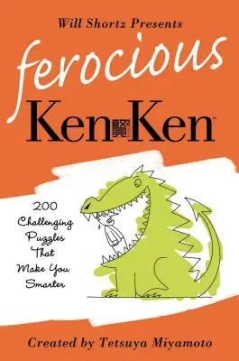 Will Shortz präsentiert Ferocious KenKen: 200 herausfordernde Logikrätsel, die dich schlauer machen - Will Shortz Presents Ferocious KenKen: 200 Challenging Logic Puzzles That Make You Smarter