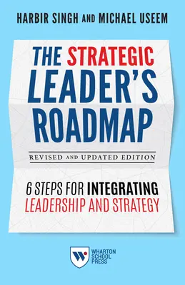 The Strategic Leader's Roadmap, überarbeitete und aktualisierte Ausgabe: 6 Schritte zur Integration von Führung und Strategie - The Strategic Leader's Roadmap, Revised and Updated Edition: 6 Steps for Integrating Leadership and Strategy