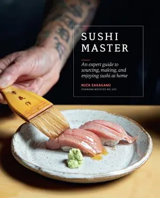 Sushi-Meister: Ein Expertenleitfaden für die Beschaffung, Herstellung und den Genuss von Sushi zu Hause - Sushi Master: An Expert Guide to Sourcing, Making and Enjoying Sushi at Home