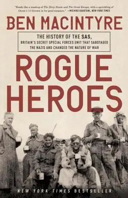 Schurkenhelden: Die Geschichte der Sas, Großbritanniens geheimer Spezialeinheit, die die Nazis sabotierte und das Wesen des Krieges veränderte - Rogue Heroes: The History of the Sas, Britain's Secret Special Forces Unit That Sabotaged the Nazis and Changed the Nature of War