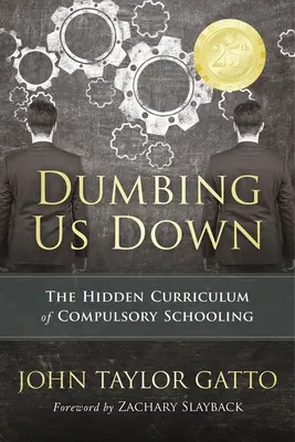 Die Verdummung - 25. Jubiläumsausgabe: Das verborgene Curriculum der Schulpflicht - Dumbing Us Down - 25th Anniversary Edition: The Hidden Curriculum of Compulsory Schooling