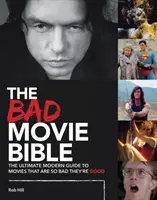 Die Bibel der schlechten Filme: Der ultimative moderne Leitfaden für Filme, die so schlecht sind, dass sie gut sind - The Bad Movie Bible: The Ultimate Modern Guide to Movies That Are So Bad They're Good