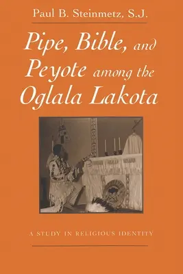 Pfeife, Bibel und Peyote bei den Oglala Lakota: Eine Studie zur religiösen Identität - Pipe, Bible, and Peyote Among the Oglala Lakota: A Study in Religious Identity