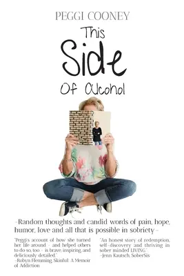Diesseits des Alkohols: Zufällige Gedanken und offene Worte über Schmerz, Hoffnung, Humor, Liebe - und alles, was in der Nüchternheit möglich ist. - This Side of Alcohol: Random thoughts and candid words of pain, hope, humor, love - and all that is possible in sobriety.