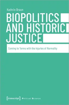 Biopolitik und historische Gerechtigkeit: Der Umgang mit den Verletzungen der Normalität - Biopolitics and Historic Justice: Coming to Terms with the Injuries of Normality