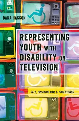 Darstellung von Jugendlichen mit Behinderungen im Fernsehen: Glee, Breaking Bad und Parenthood - Representing Youth with Disability on Television: Glee, Breaking Bad, and Parenthood