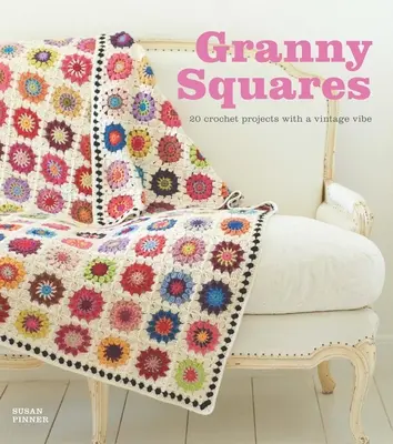 Granny Squares: 20 Häkelprojekte mit Vintage-Look - Granny Squares: 20 Crochet Projects with a Vintage Vibe