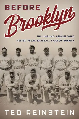 Vor Brooklyn: Die unbesungenen Helden, die dazu beitrugen, die Farbschranke im Baseball zu durchbrechen - Before Brooklyn: The Unsung Heroes Who Helped Break Baseball's Color Barrier