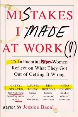 Fehler, die ich bei der Arbeit gemacht habe: 25 einflussreiche Frauen reflektieren darüber, was sie aus ihren Fehlern gelernt haben - Mistakes I Made at Work: 25 Influential Women Reflect on What They Got Out of Getting It Wrong