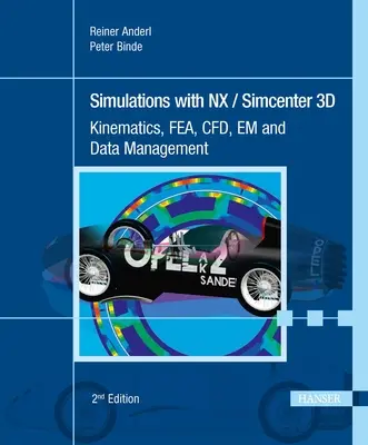 Simulationen mit Nx / Simcenter 3D 2e: Kinematik, Fea, Cfd, Em und Datenmanagement - Simulations with Nx / Simcenter 3D 2e: Kinematics, Fea, Cfd, Em and Data Management