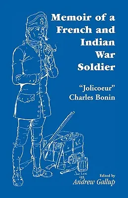 Memoiren eines Soldaten im französischen und indischen Krieg [von] Jolicoeur Charles Bonin - Memoir of a French and Indian War Soldier [By] Jolicoeur Charles Bonin