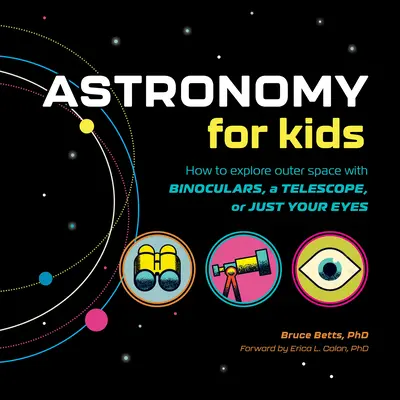 Astronomie für Kinder: Wie man den Weltraum mit einem Fernglas, einem Teleskop oder einfach nur mit den Augen erforscht! - Astronomy for Kids: How to Explore Outer Space with Binoculars, a Telescope, or Just Your Eyes!