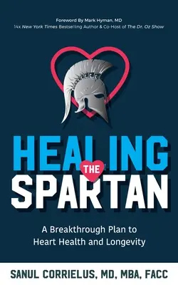 Healing the Spartan: Ein bahnbrechender Plan für Herzgesundheit und Langlebigkeit - Healing the Spartan﻿: A Breakthrough Plan to Heart Health and Longevity