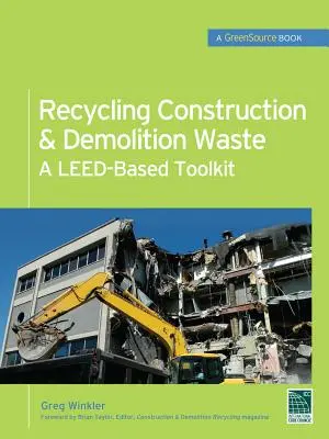 Recycling von Bau- und Abbruchabfällen: Ein Leed-basiertes Toolkit (Greensource) - Recycling Construction & Demolition Waste: A Leed-Based Toolkit (Greensource)