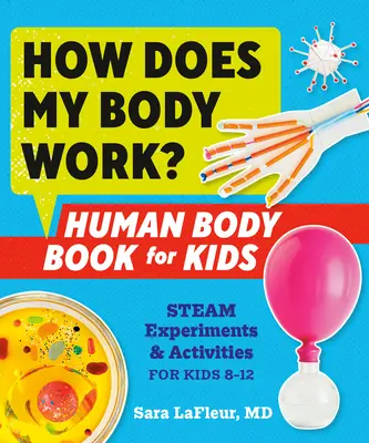 Wie funktioniert mein Körper? Buch über den menschlichen Körper für Kinder: Dampfexperimente und Aktivitäten für Kinder von 8-12 Jahren - How Does My Body Work? Human Body Book for Kids: Steam Experiments and Activities for Kids 8-12