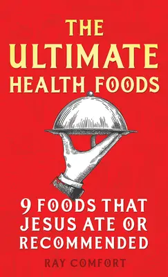 Die ultimativen Gesundheitsnahrungsmittel: Neun Lebensmittel, die Jesus aß oder empfahl - The Ultimate Health Foods: Nine Foods Jesus Ate or Recommended