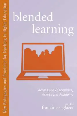 Blended Learning: Quer durch die Disziplinen, quer durch die Akademie - Blended Learning: Across the Disciplines, Across the Academy