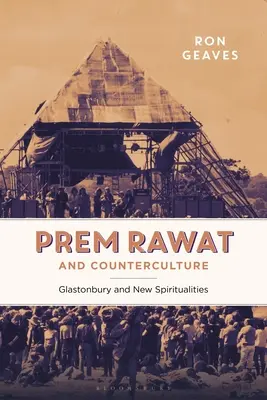 Prem Rawat und die Gegenkultur: Glastonbury und neue Spiritualitäten - Prem Rawat and Counterculture: Glastonbury and New Spiritualities