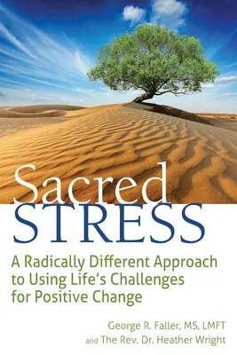 Heiliger Stress: Ein radikal anderer Ansatz, um die Herausforderungen des Lebens für positive Veränderungen zu nutzen - Sacred Stress: A Radically Different Approach to Using Life's Challenges for Positive Change