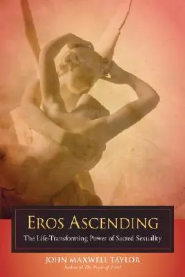 Der aufsteigende Eros: Die lebensverändernde Kraft der heiligen Sexualität - Eros Ascending: The Life-Transforming Power of Sacred Sexuality