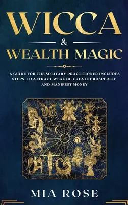 Wicca & Reichtumsmagie: Ein Leitfaden für den einsamen Praktizierenden enthält Schritte, um Reichtum anzuziehen, Wohlstand zu schaffen und Geld zu manifestieren - Wicca & Wealth Magic: A Guide for the Solitary Practitioner includes Steps to Attract Wealth, Create Prosperity and Manifest Money